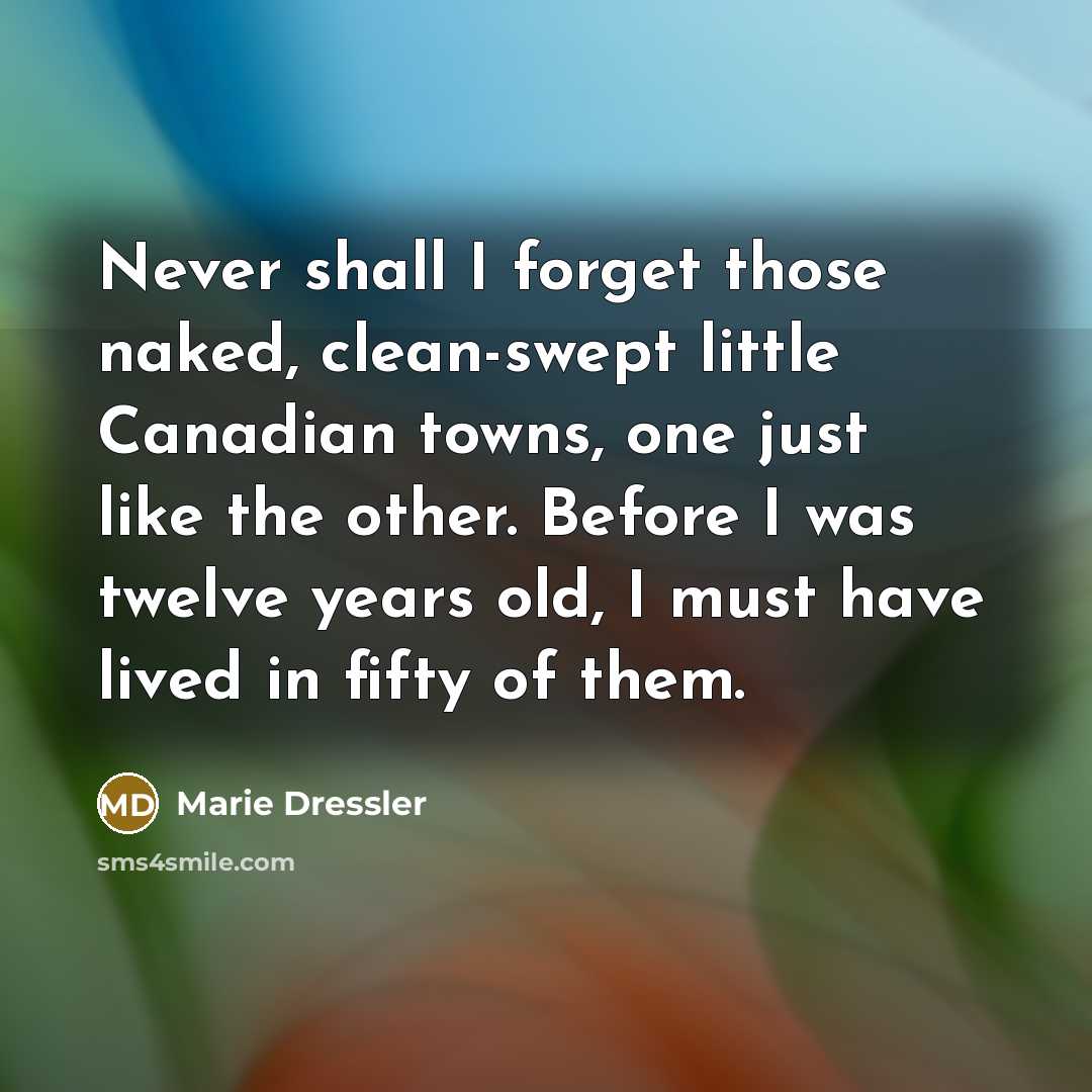 “Never shall I forget those naked, clean-swept little Canadian towns,…” quote by Marie Dressler
