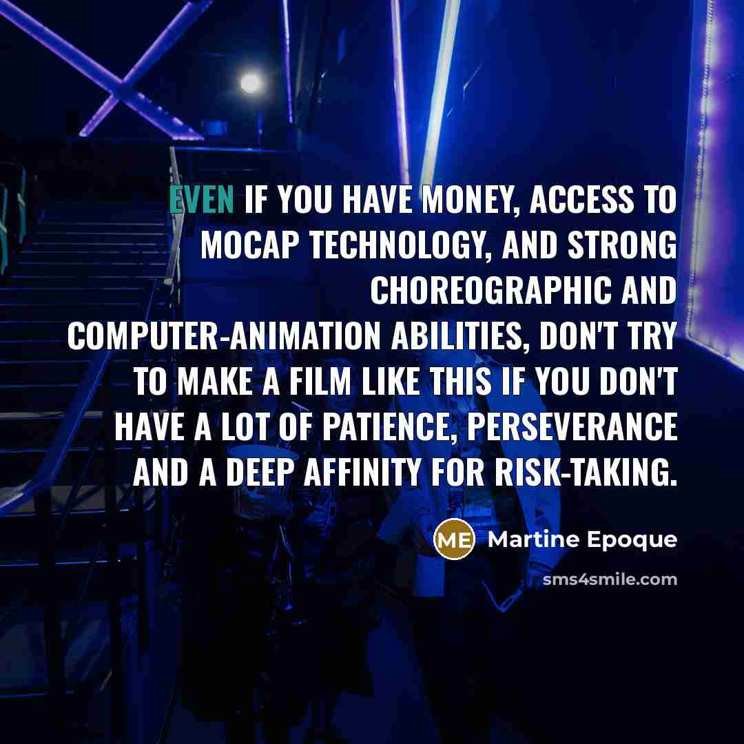 “Even if you have money, access to MoCap technology, and…” quote by Martine Epoque