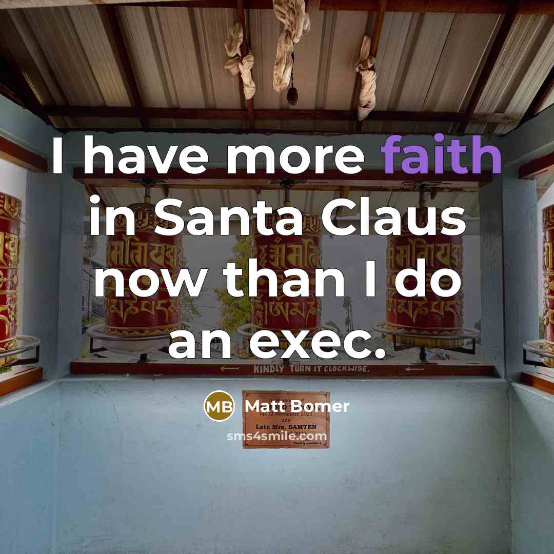 “I have more faith in Santa Claus now than I…” quote by Matt Bomer