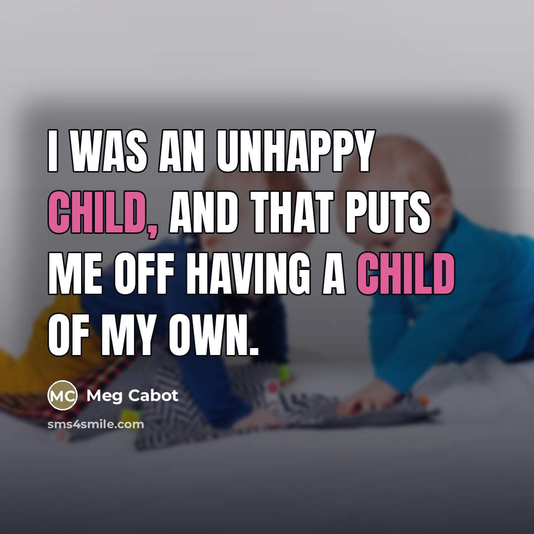 “I was an unhappy child, and that puts me off…” quote by Meg Cabot