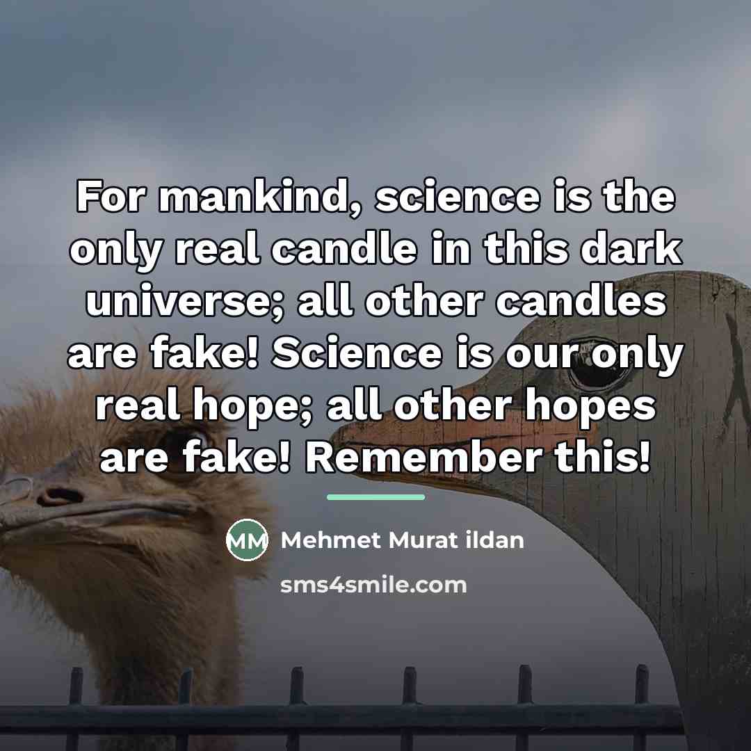 “For mankind, science is the only real candle in this…” quote by Mehmet Murat Ildan