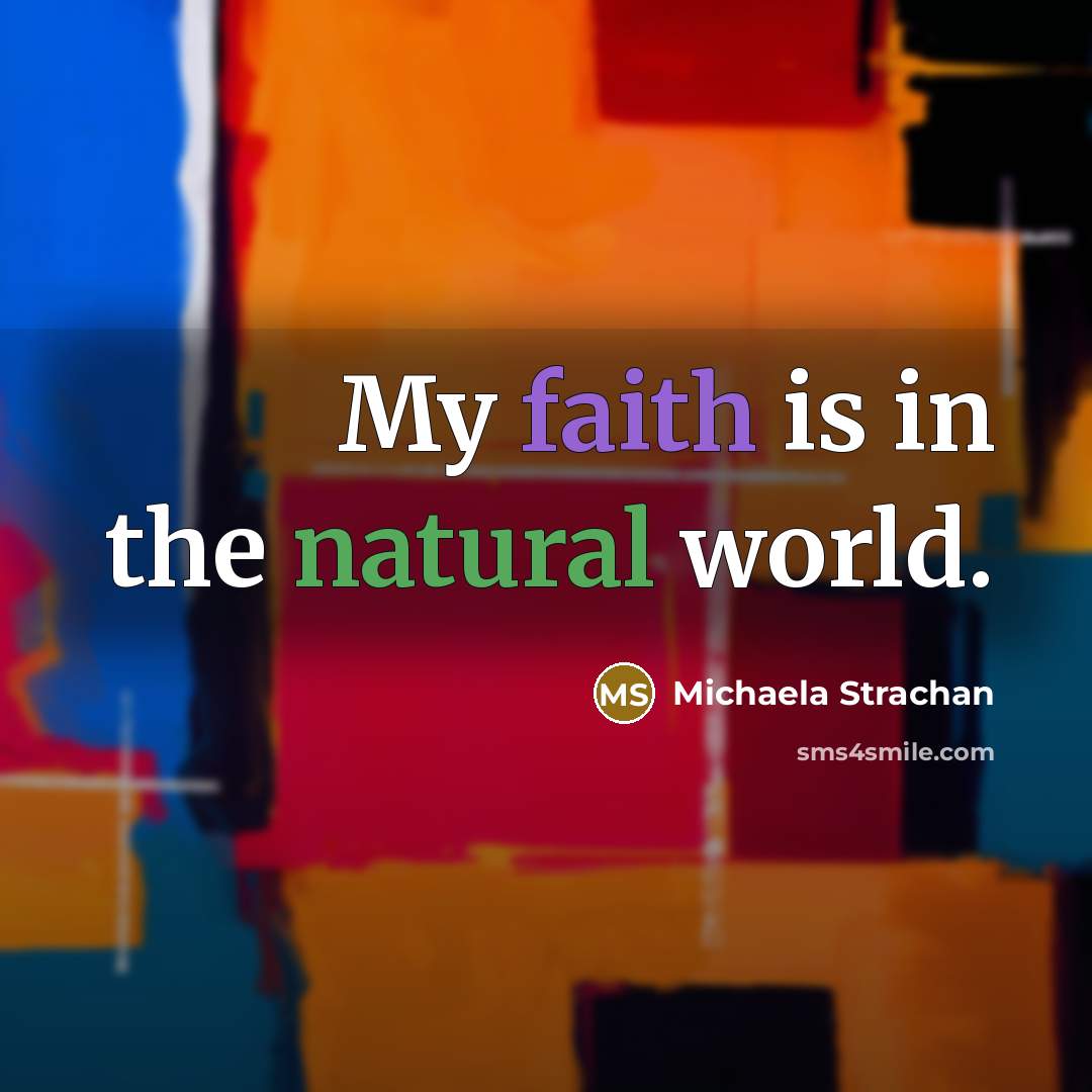 “My faith is in the natural world.…” quote by Michaela Strachan