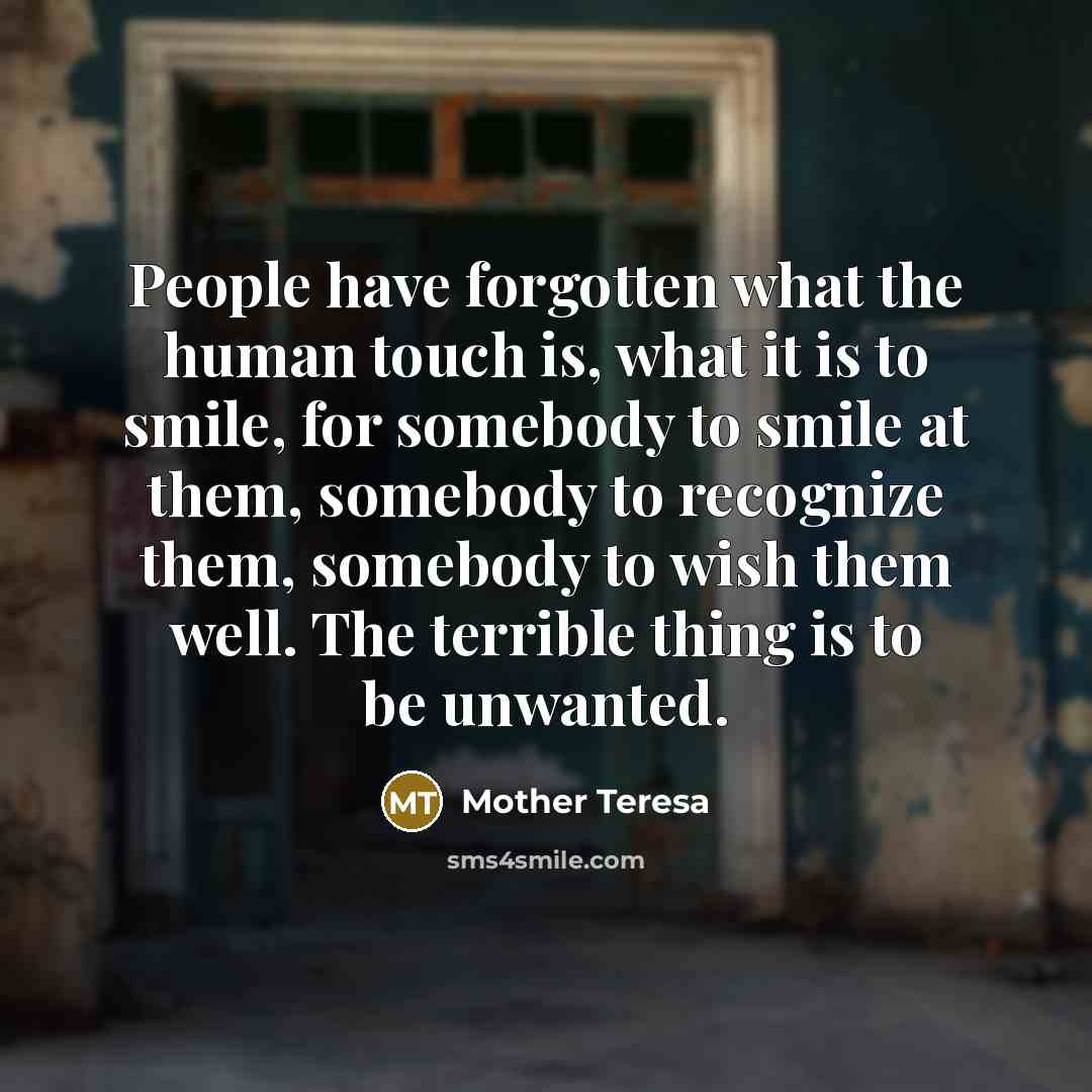 “People have forgotten what the human touch is, what it…” quote by Mother Teresa
