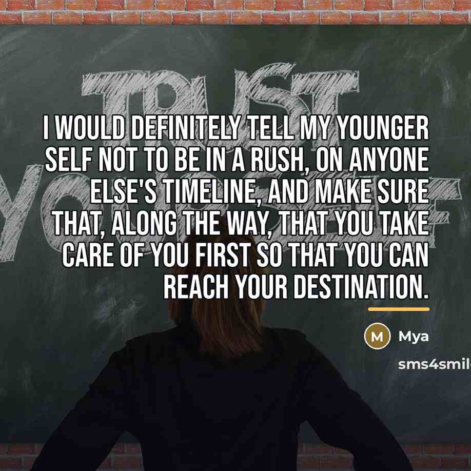 “I would definitely tell my younger self not to be…” quote by Mya