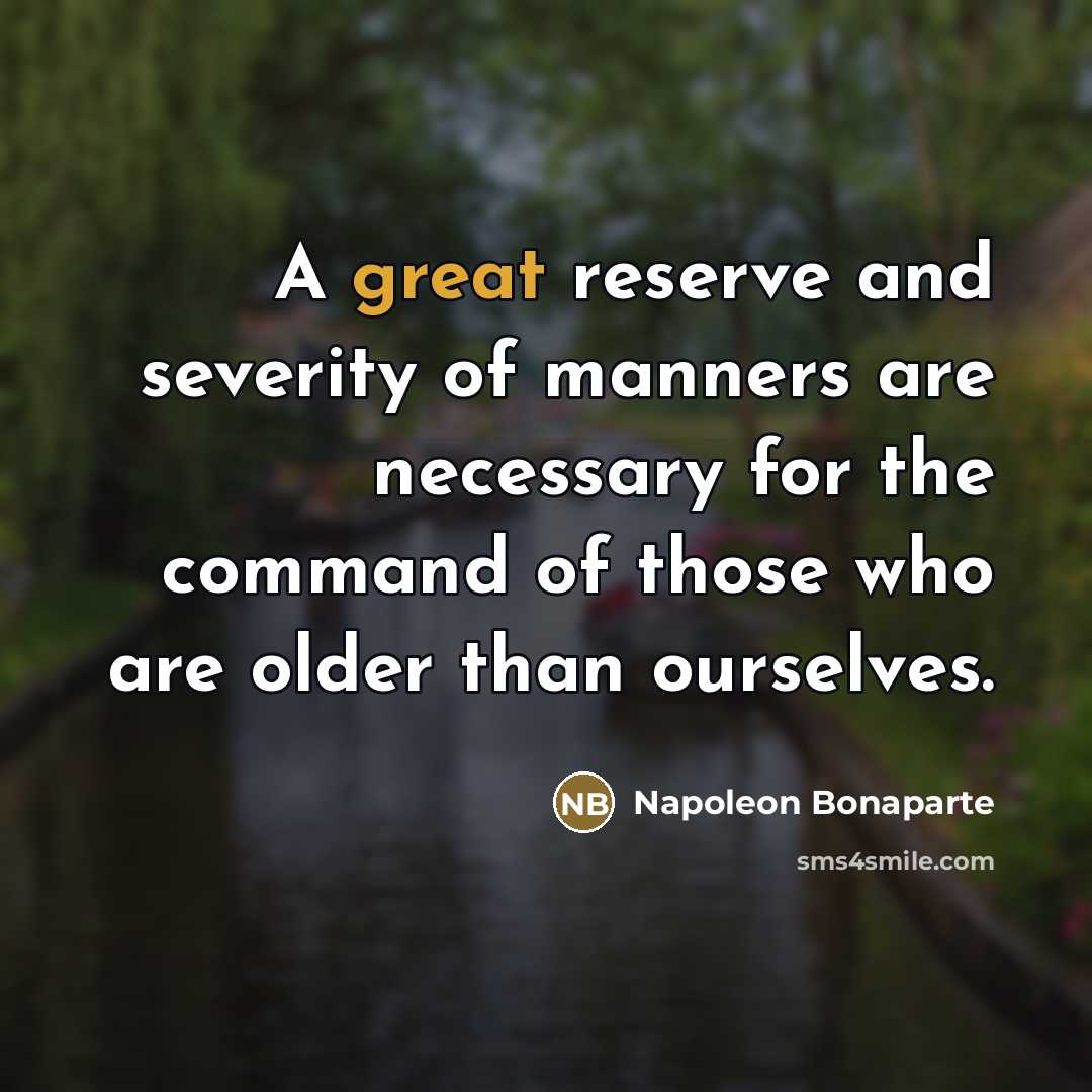“A great reserve and severity of manners are necessary for…” quote by Napoleon Bonaparte