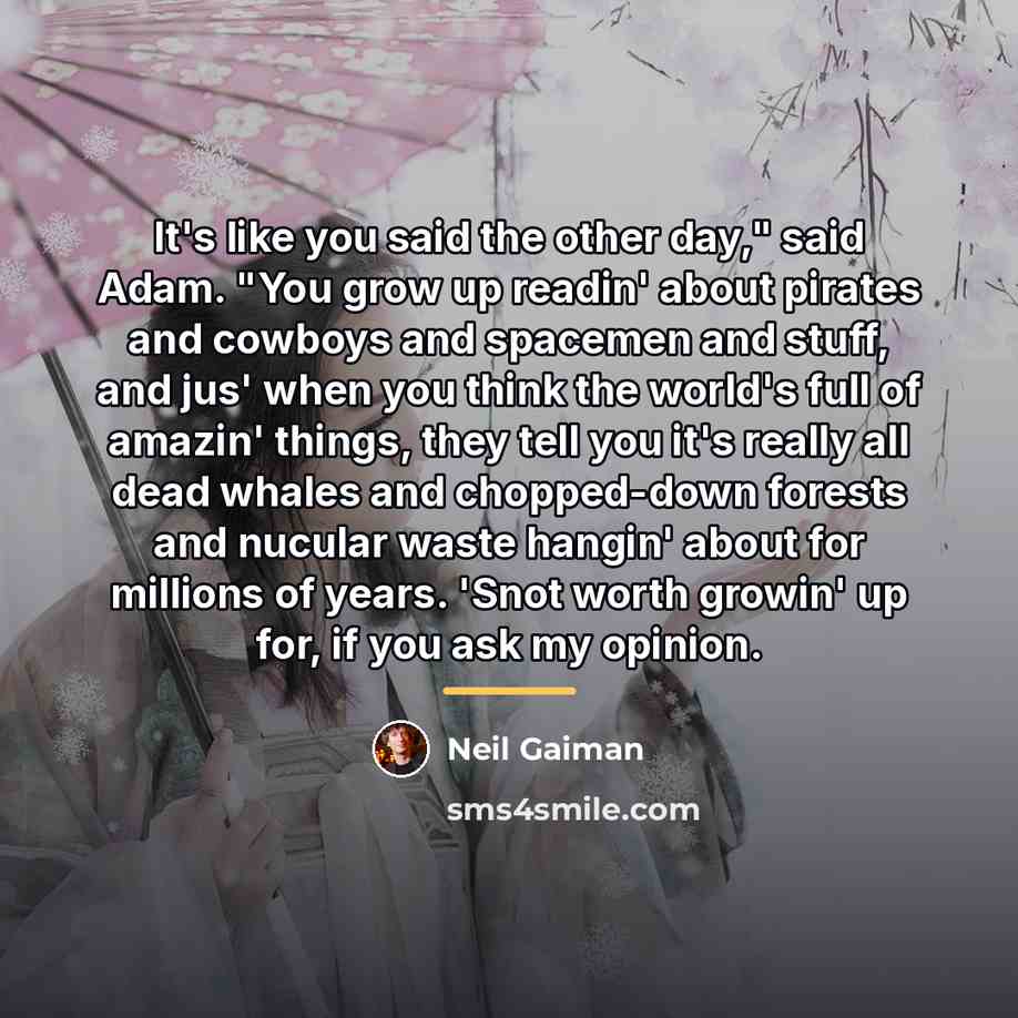 “It's like you said the other day," said Adam. "You…” quote by Neil Gaiman