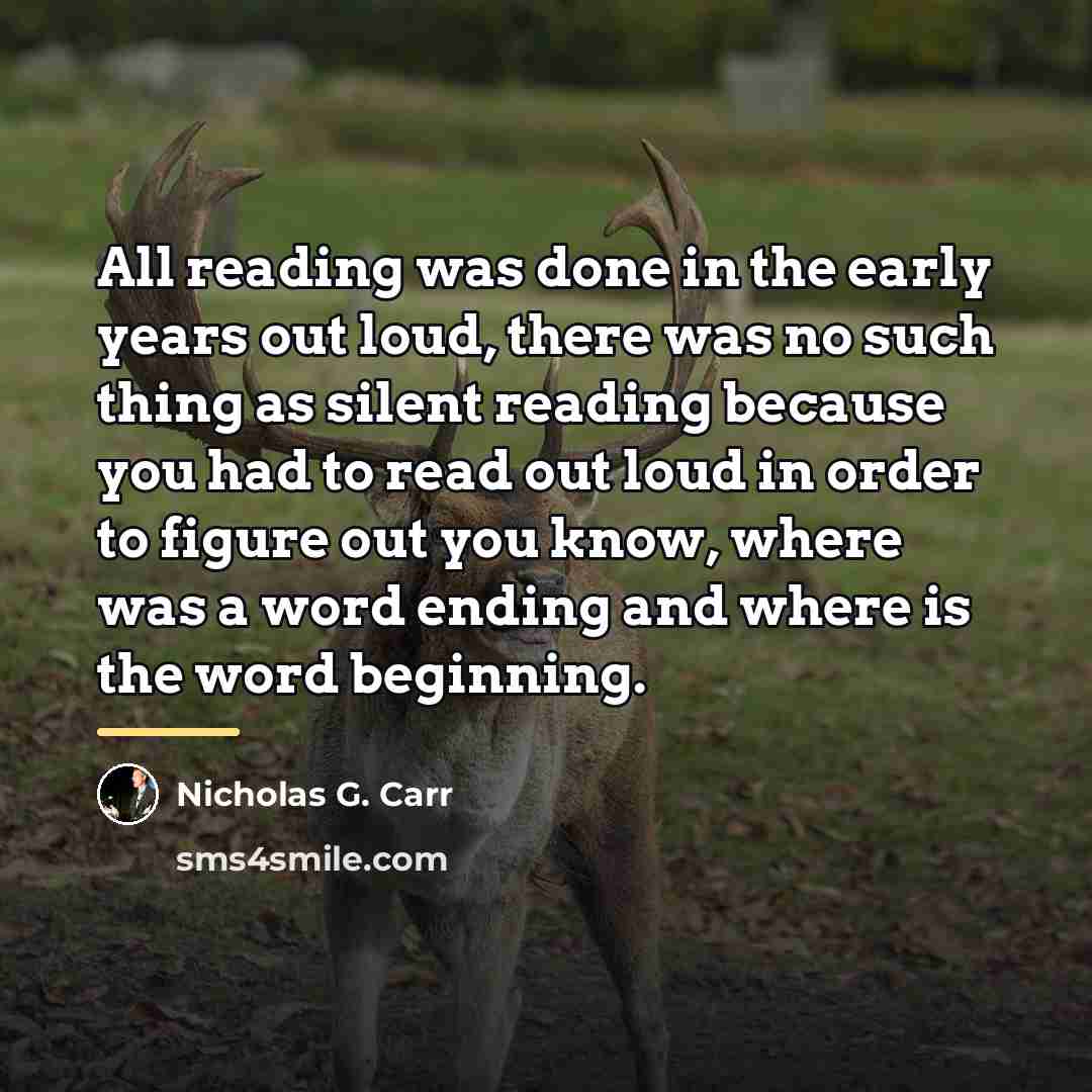 “All reading was done in the early years out loud,…” quote by Nicholas G. Carr