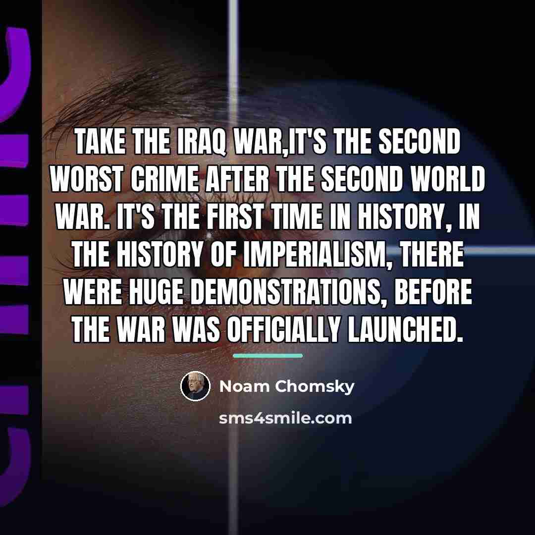 “Take the Iraq War,it's the second worst crime after the…” quote by Noam Chomsky