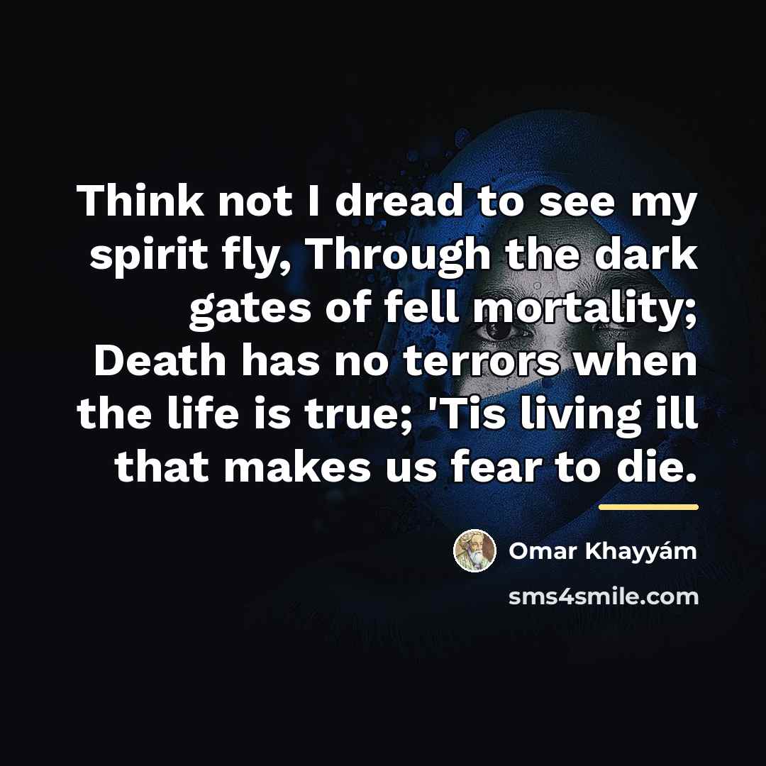 “Think not I dread to see my spirit fly, Through…” quote by Omar Khayyam