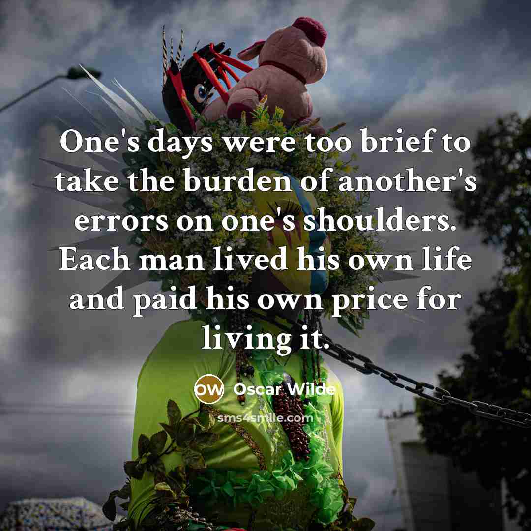 “One's days were too brief to take the burden of…” quote by Oscar Wilde