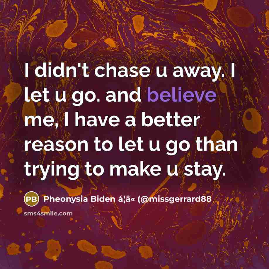 “I didn't chase u away. I let u go. and…” quote by Pheonysia Biden á¦â« (@missgerrard88