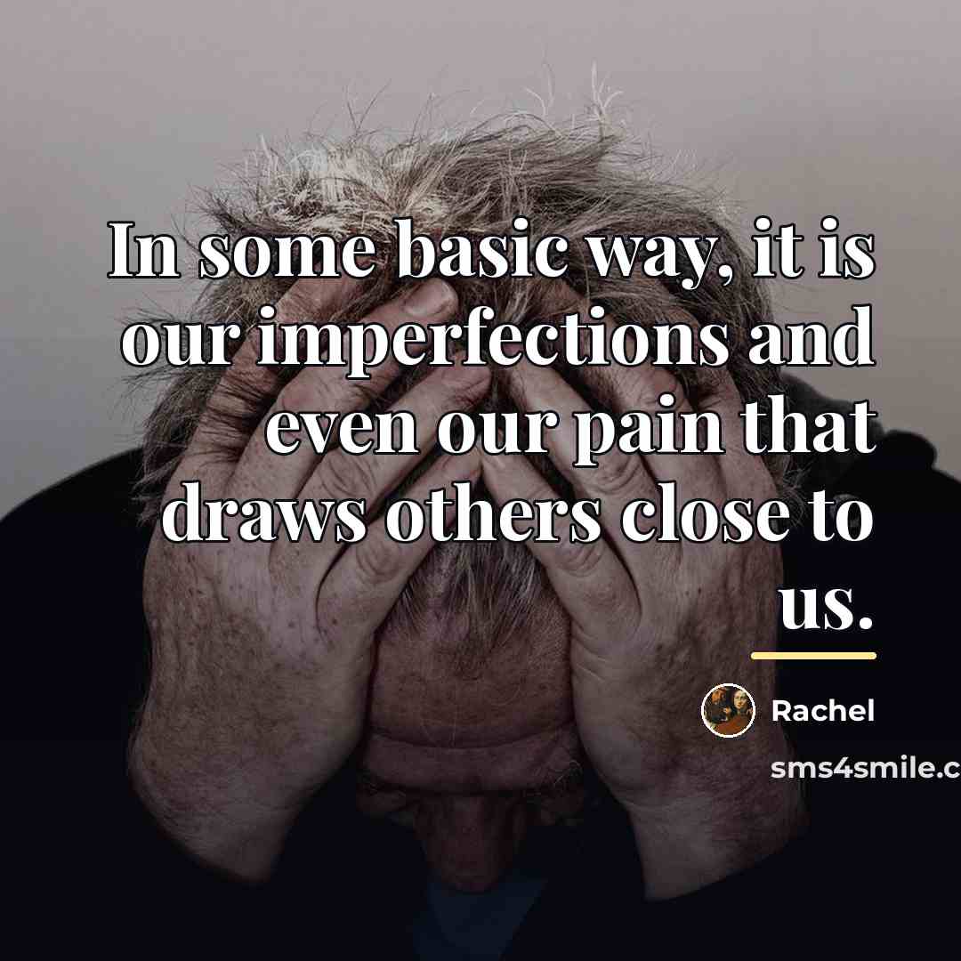 “In some basic way, it is our imperfections and even…” quote by Rachel