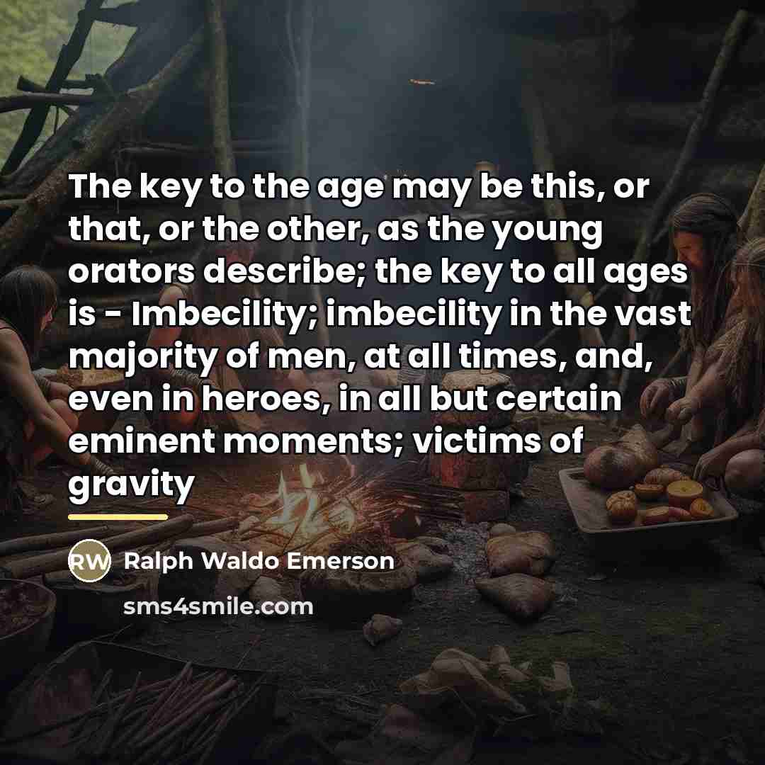 “The key to the age may be this, or that,…” quote by Ralph Waldo Emerson