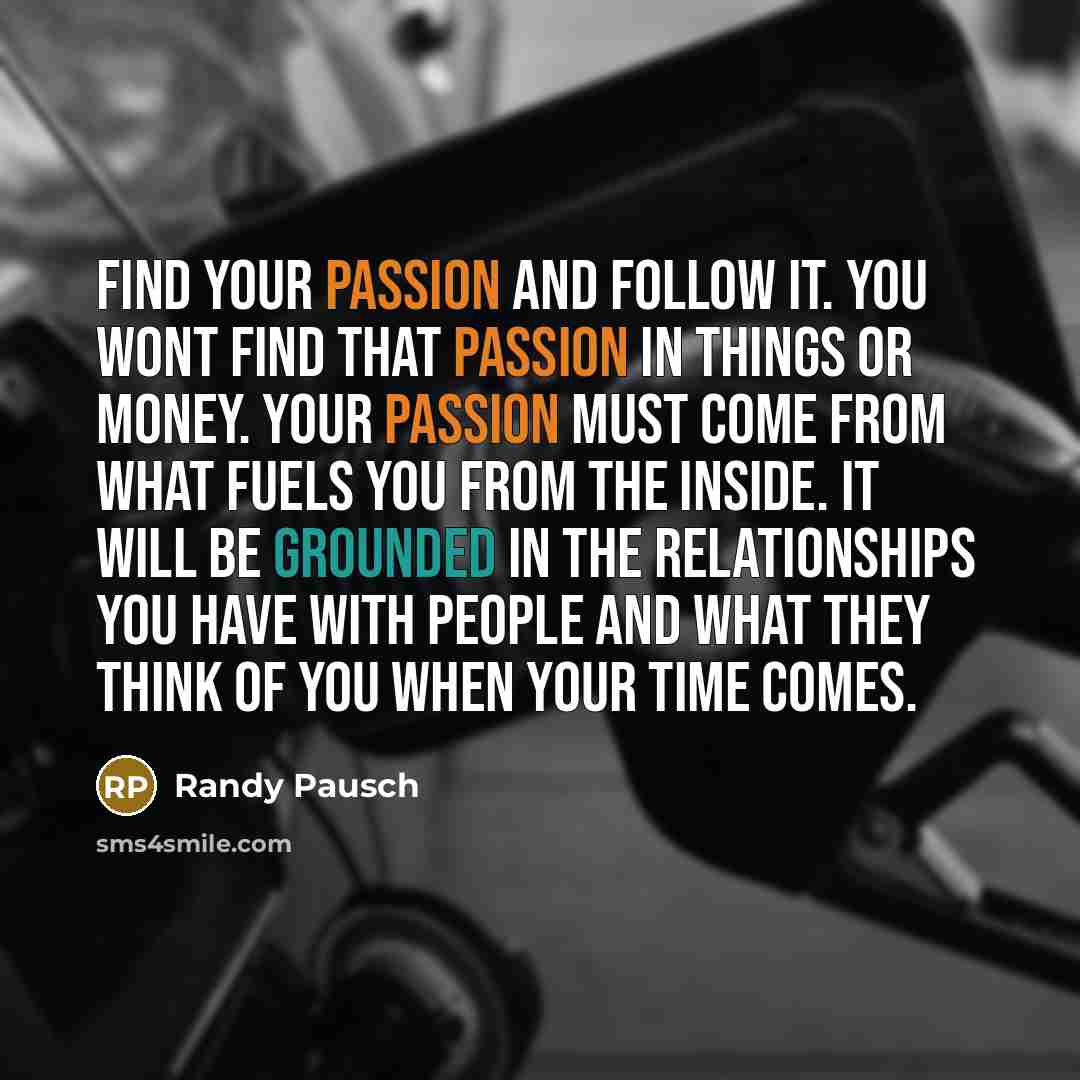“Find your passion and follow it. You wont find that…” quote by Randy Pausch