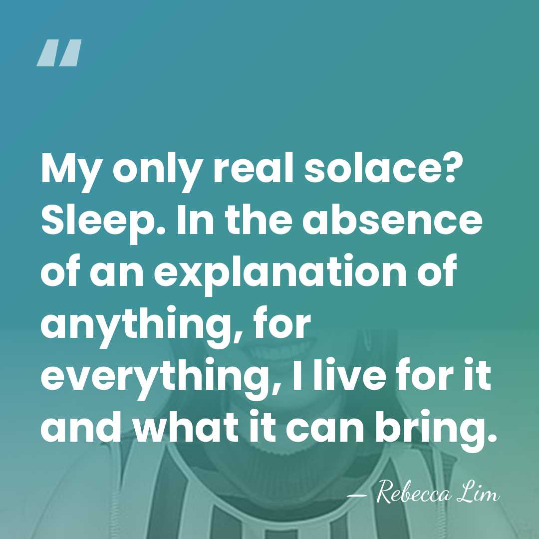 My only real solace? Sleep. In the absence of an explanation of&hellip; - Rebecca Lim