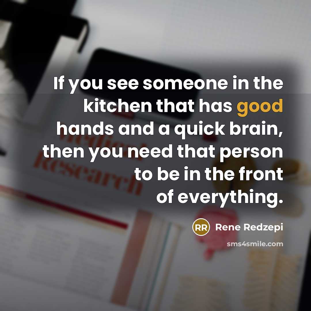 “If you see someone in the kitchen that has good…” quote by Rene Redzepi