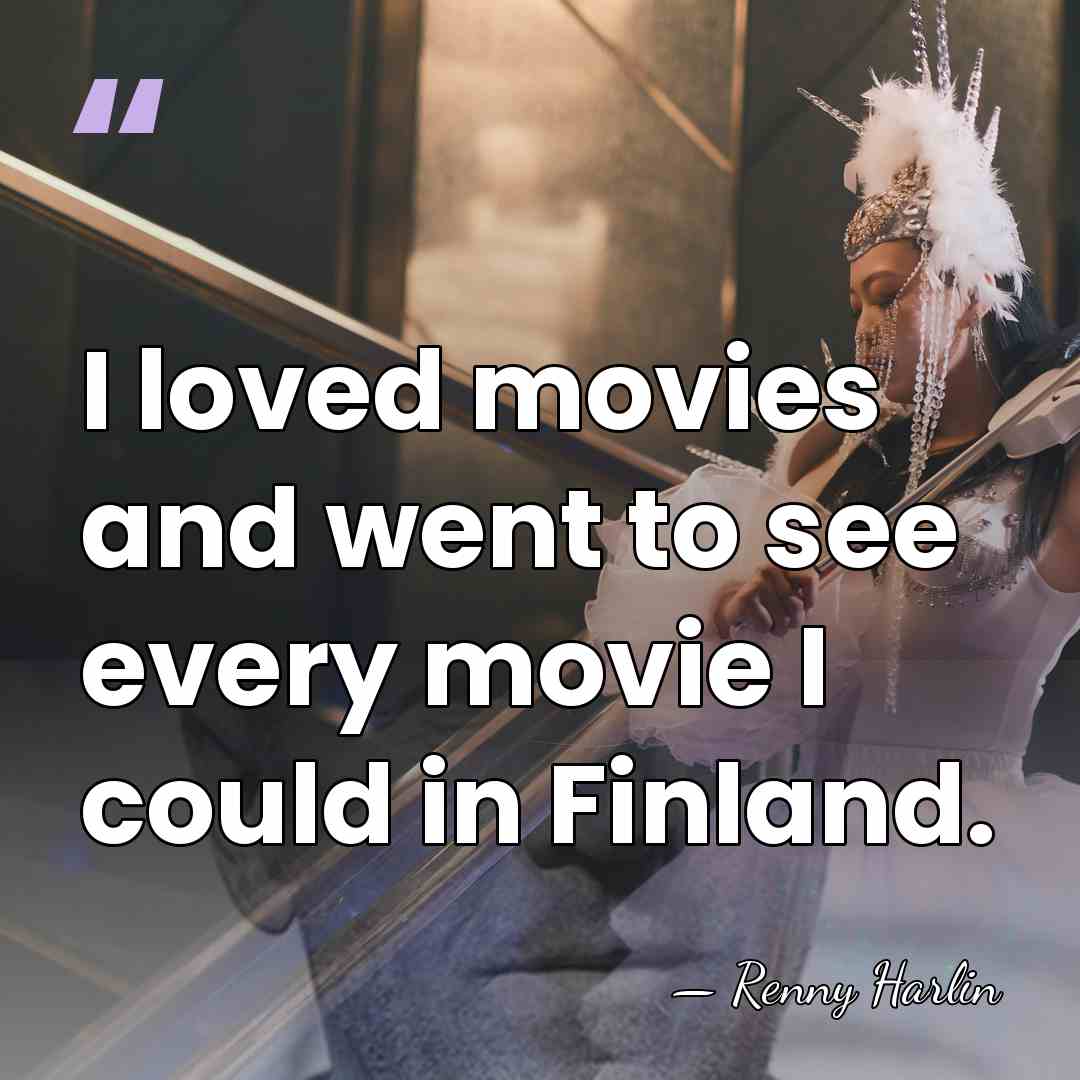 I loved movies and went to see every movie I could in&hellip; - Renny Harlin