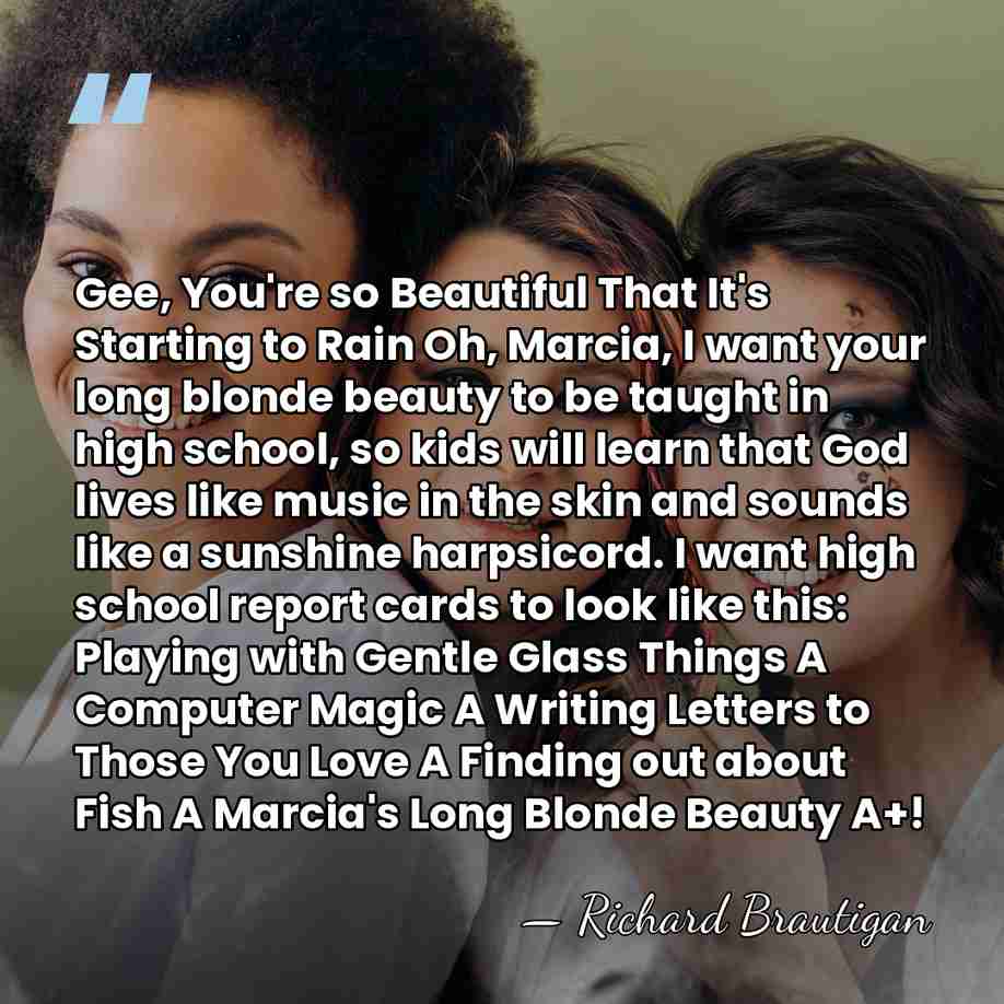 Gee, You're so Beautiful That It's Starting to Rain Oh, Marcia, I&hellip; - Richard Brautigan
