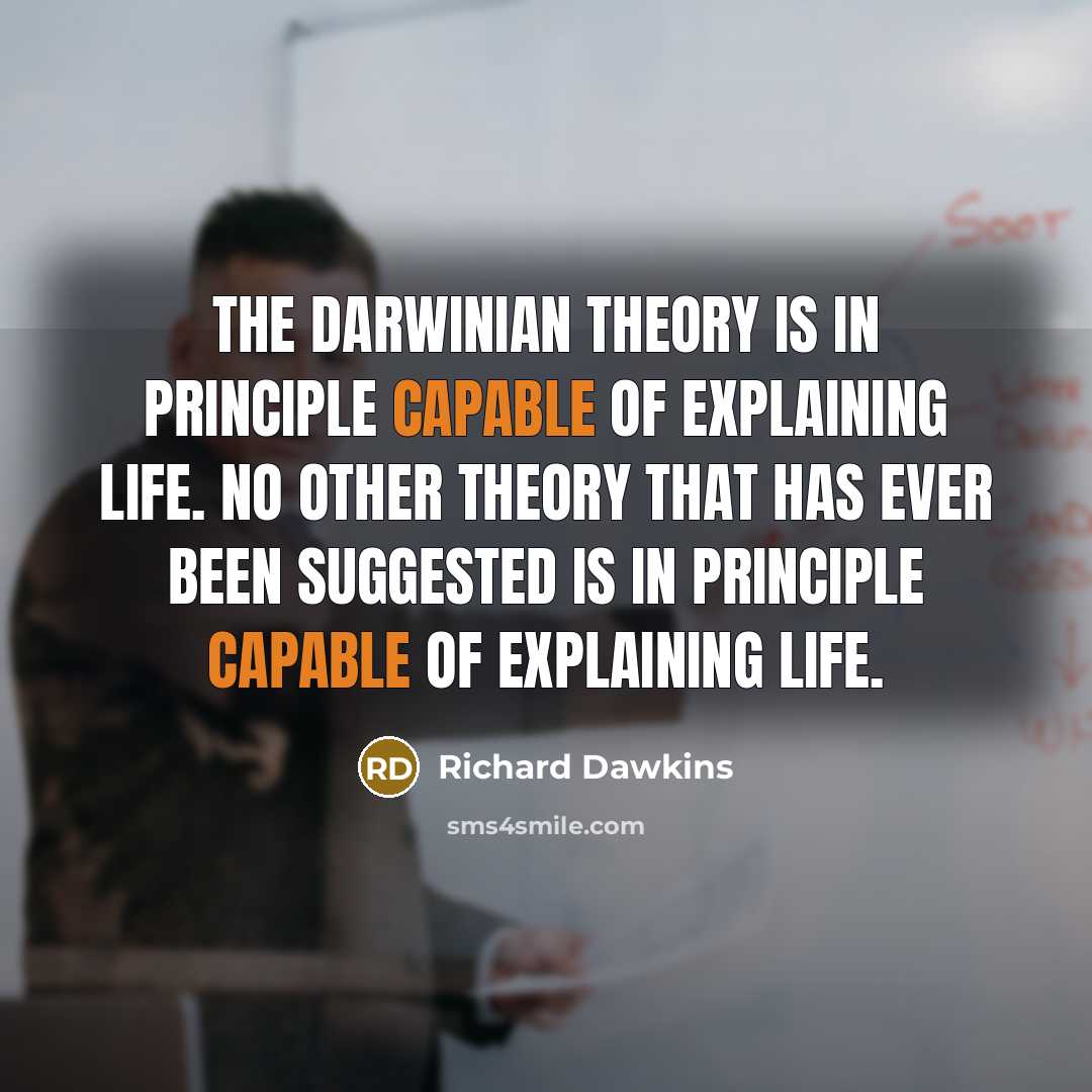 “The Darwinian theory is in principle capable of explaining life.…” quote by Richard Dawkins