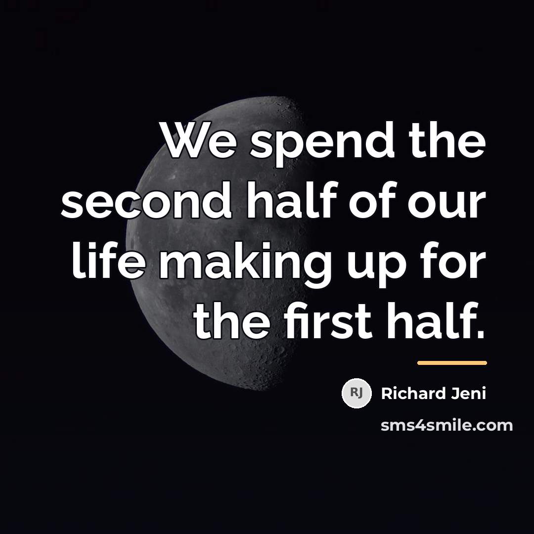 “We spend the second half of our life making up…” quote by Richard Jeni