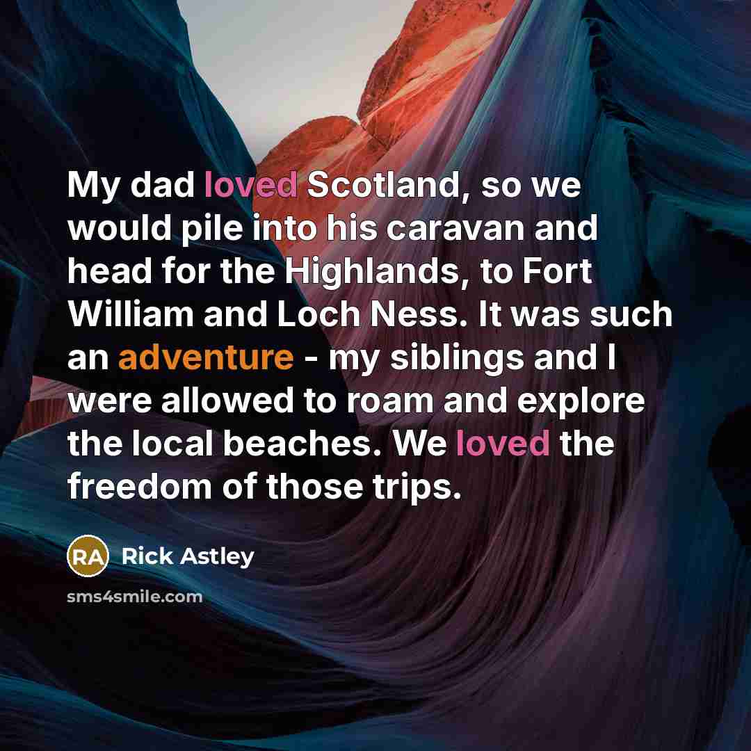 “My dad loved Scotland, so we would pile into his…” quote by Rick Astley