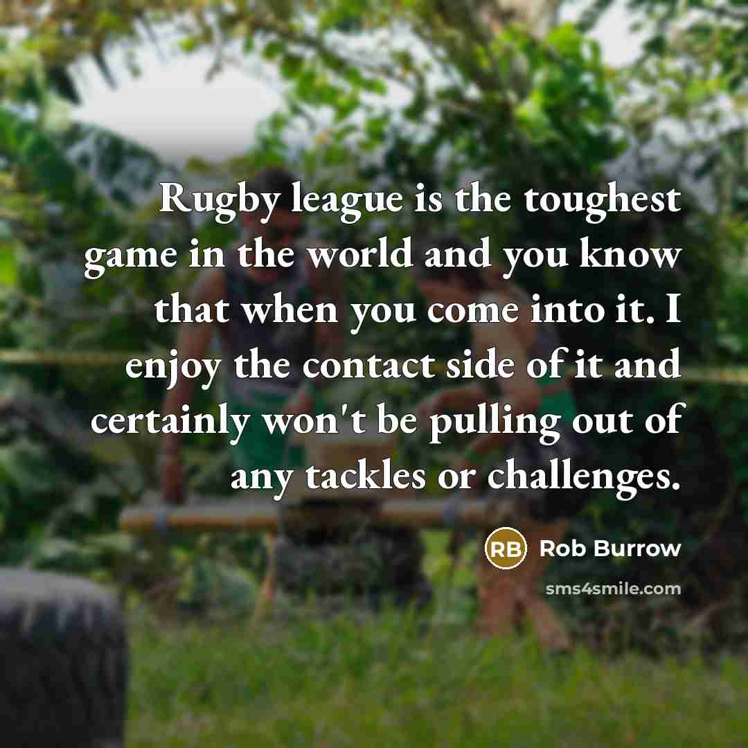“Rugby league is the toughest game in the world and…” quote by Rob Burrow