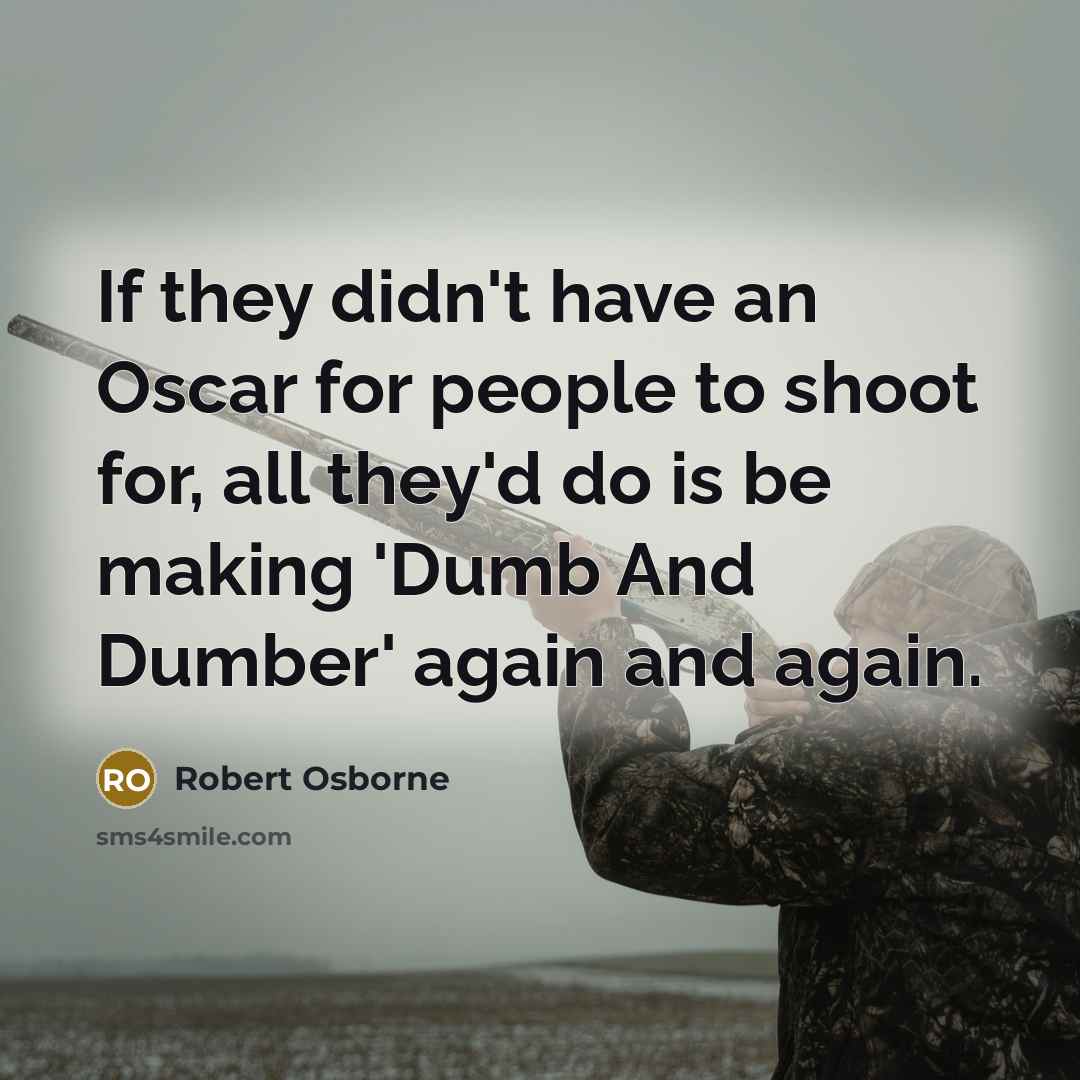 “If they didn't have an Oscar for people to shoot…” quote by Robert Osborne