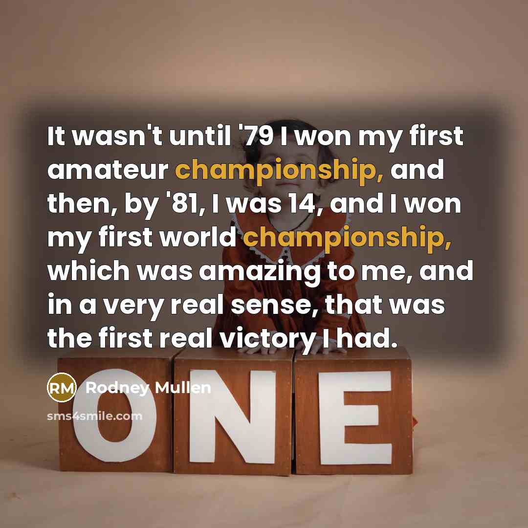 “It wasn't until '79 I won my first amateur championship,…” quote by Rodney Mullen