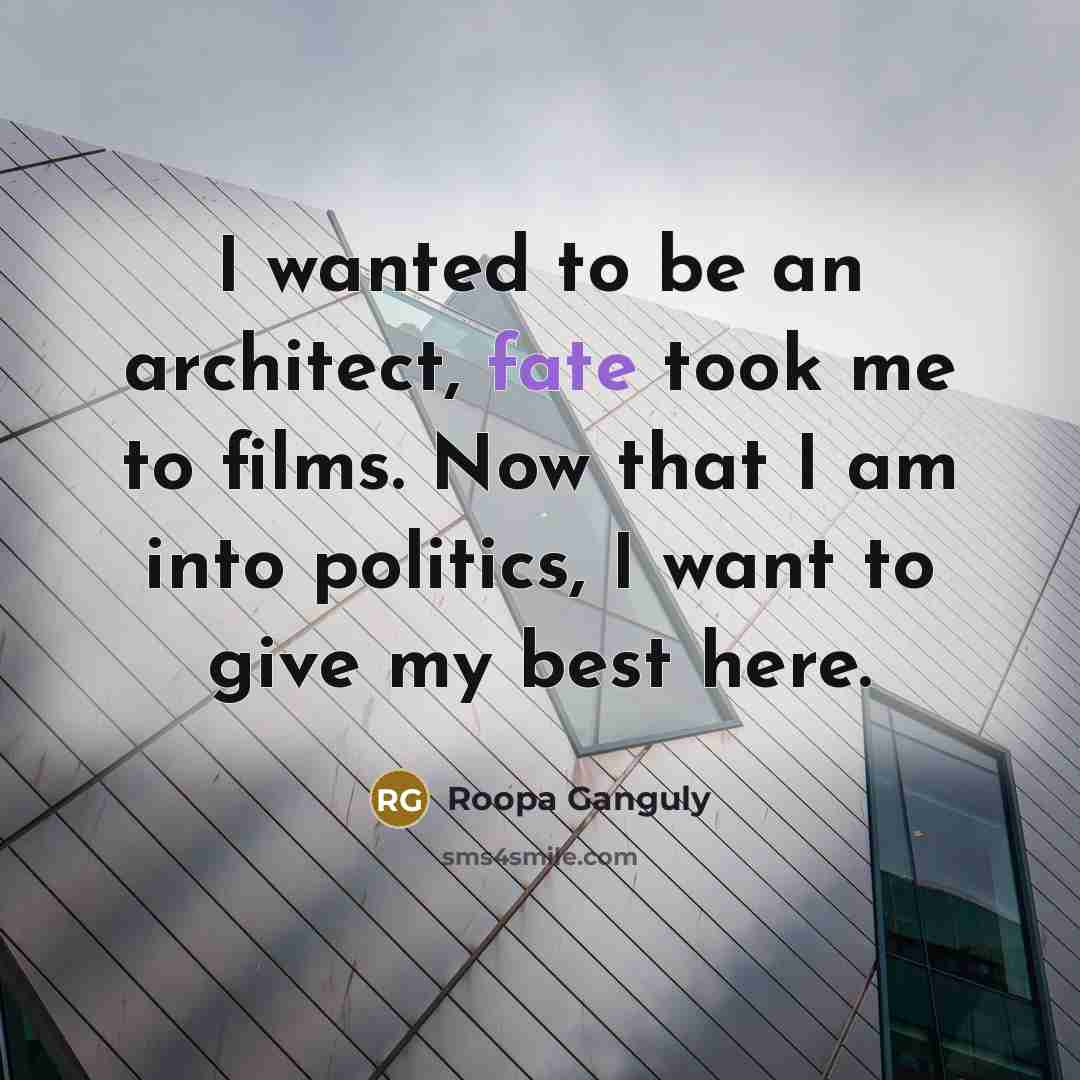 “I wanted to be an architect, fate took me to…” quote by Roopa Ganguly