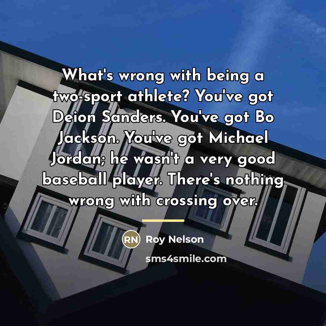 “What's wrong with being a two-sport athlete? You've got Deion…” quote by Roy Nelson