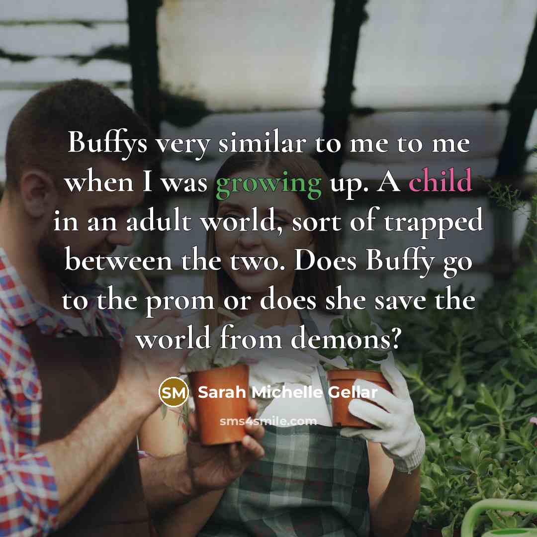 “Buffys very similar to me to me when I was…” quote by Sarah Michelle Gellar