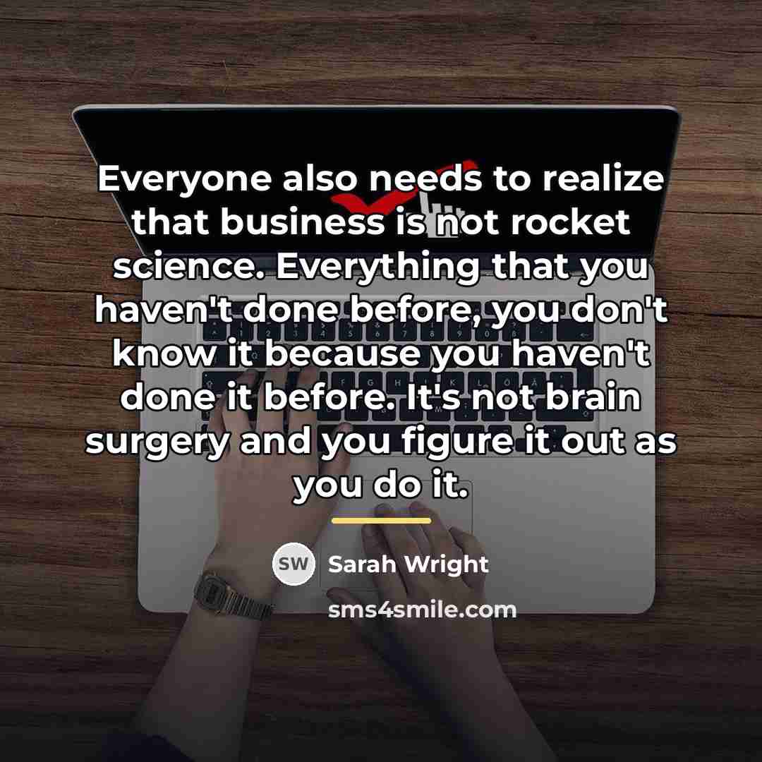 “Everyone also needs to realize that business is not rocket…” quote by Sarah Wright