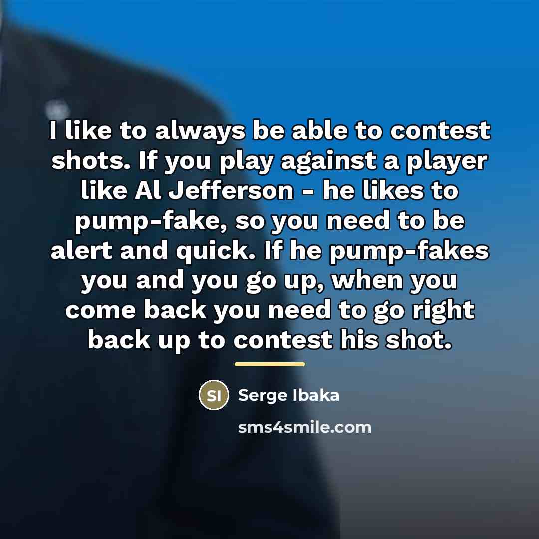“I like to always be able to contest shots. If…” quote by Serge Ibaka
