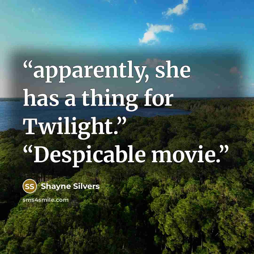 “apparently, she has a thing for Twilight.” “Despicable movie.” quote by Shayne Silvers