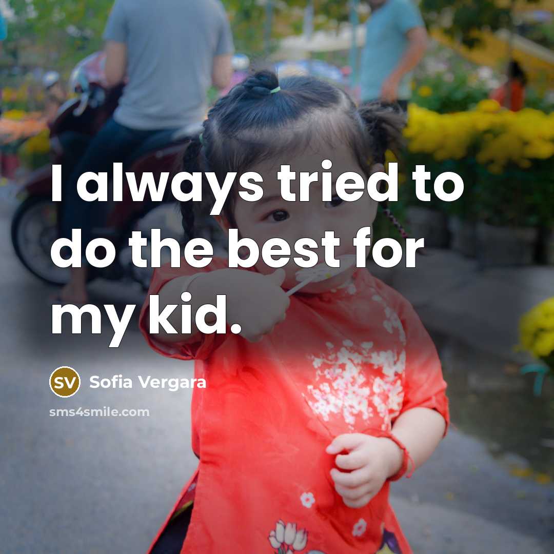“I always tried to do the best for my kid.…” quote by Sofia Vergara