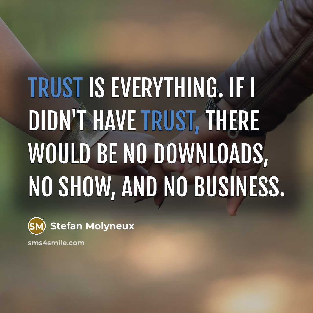 “Trust is everything. If I didn't have trust, there would…” quote by Stefan Molyneux
