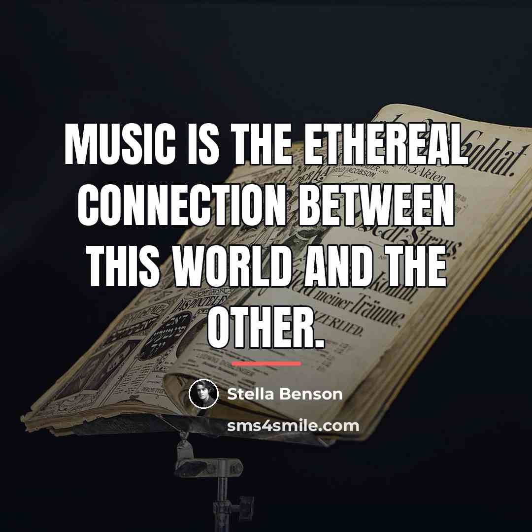 “Music is the ethereal connection between this world and the…” quote by Stella Benson