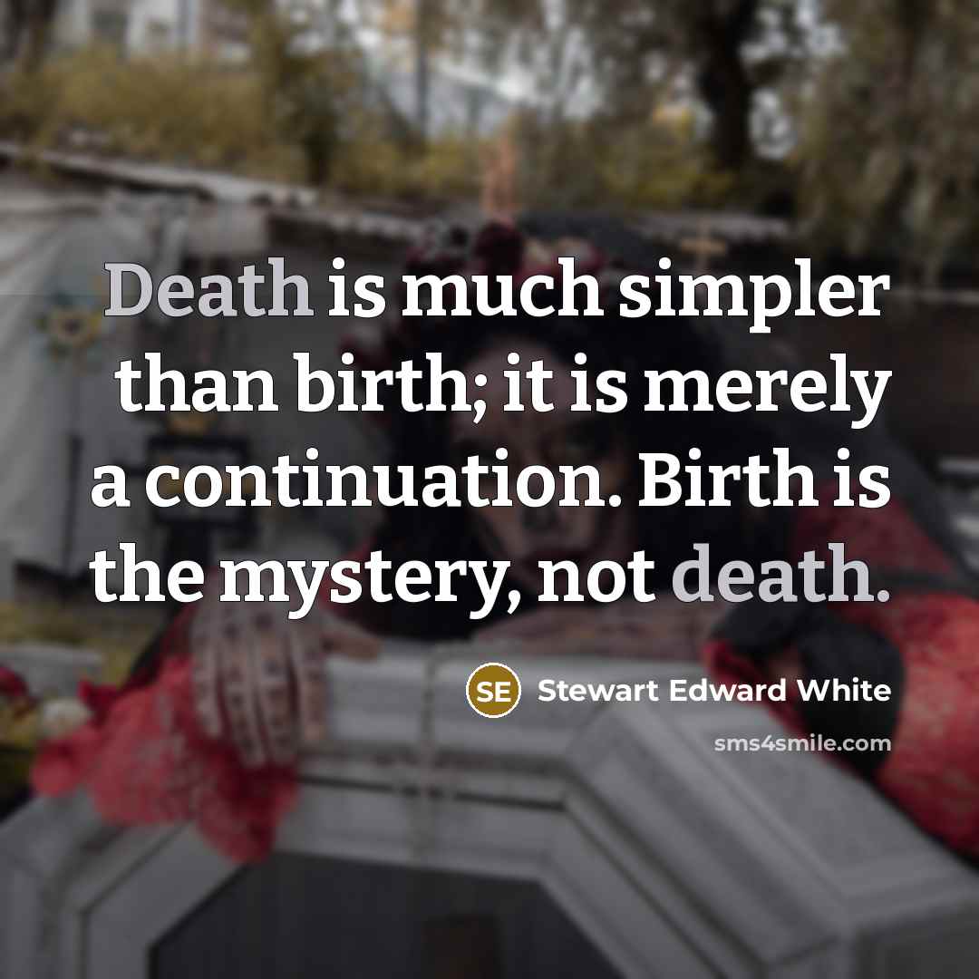 “Death is much simpler than birth; it is merely a…” quote by Stewart Edward White