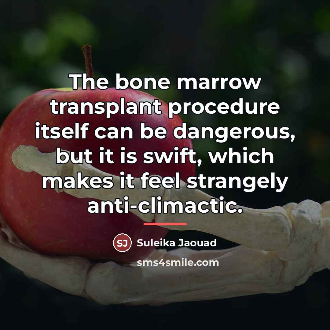 “The bone marrow transplant procedure itself can be dangerous, but…” quote by Suleika Jaouad