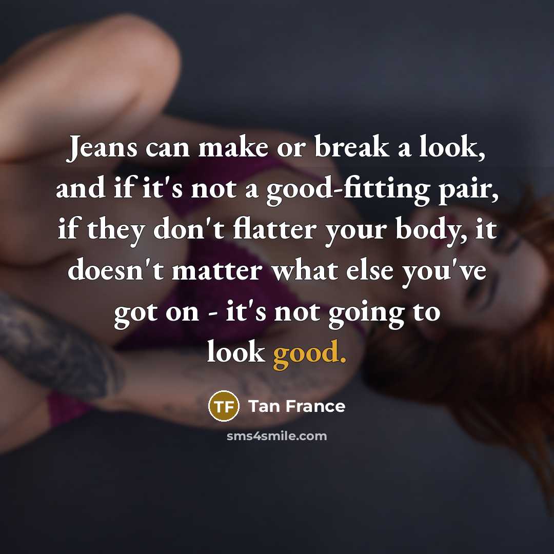 “Jeans can make or break a look, and if it's…” quote by Tan France
