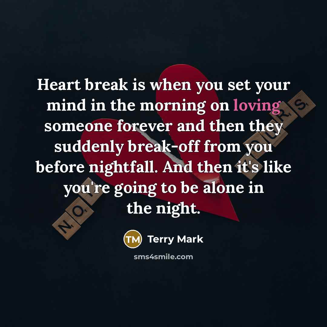 “Heart break is when you set your mind in the…” quote by Terry Mark