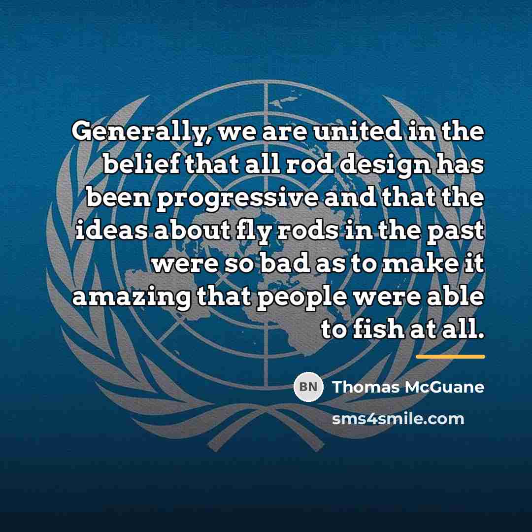 “Generally, we are united in the belief that all rod…” quote by Thomas McGuane