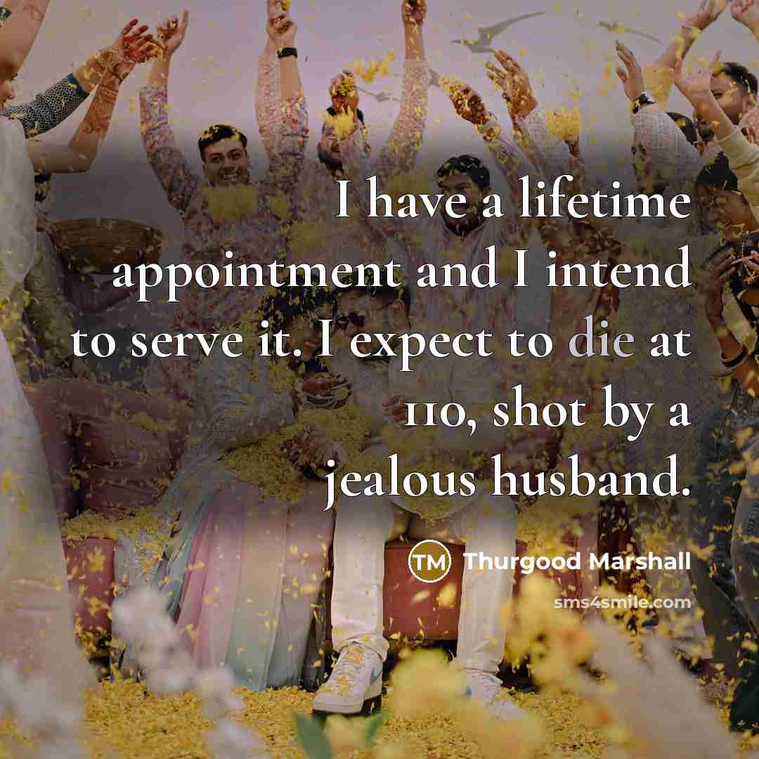 “I have a lifetime appointment and I intend to serve…” quote by Thurgood Marshall
