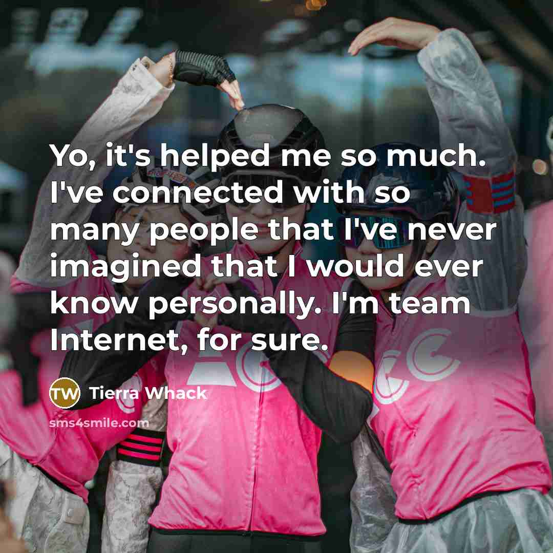 “Yo, it's helped me so much. I've connected with so…” quote by Tierra Whack