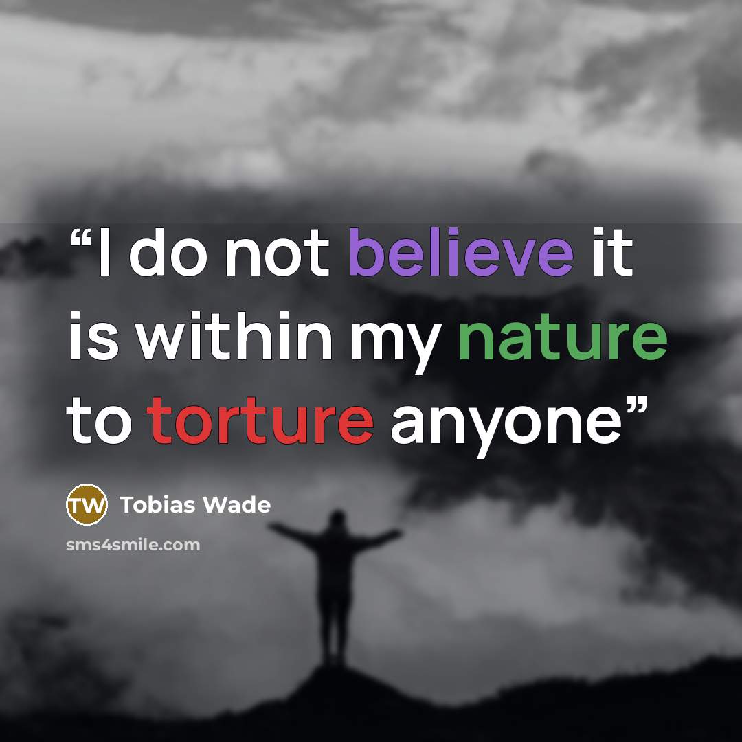 “I do not believe it is within my nature to torture anyone” quote by Tobias Wade