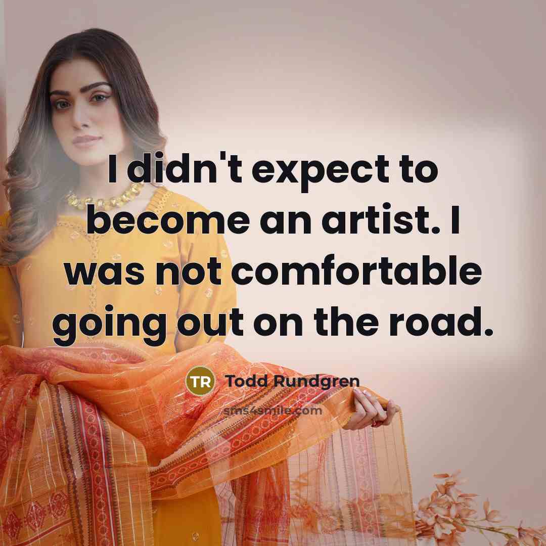 “I didn't expect to become an artist. I was not…” quote by Todd Rundgren