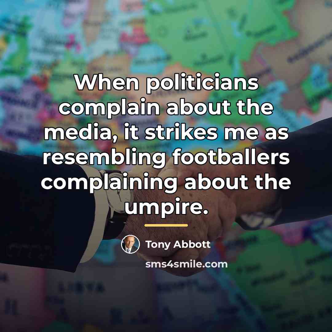 “When politicians complain about the media, it strikes me as…” quote by Tony Abbott