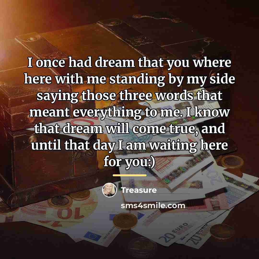 “I once had dream that you where here with me…” quote by Treasure