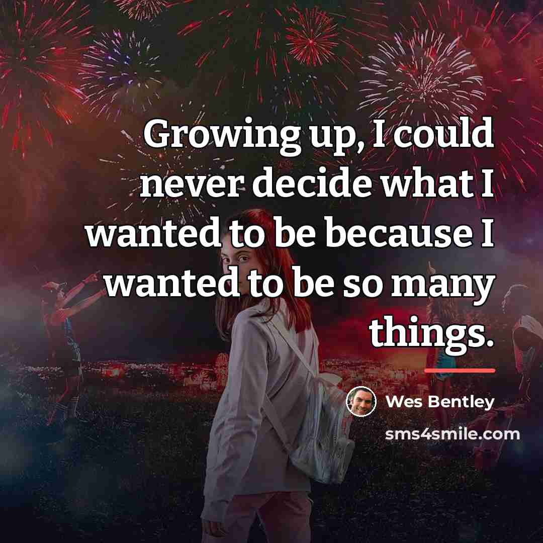 “Growing up, I could never decide what I wanted to…” quote by Wes Bentley