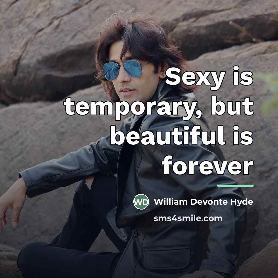 “Sexy is temporary, but beautiful is forever…” quote by William Devonte Hyde